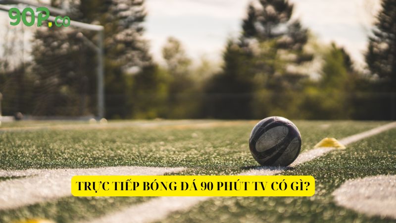 Truc-tiep-bong-da-90-Phut-TV-co-gi