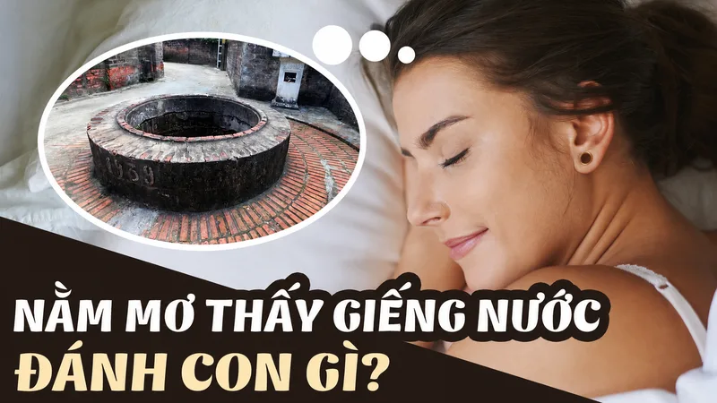 Mơ thấy giếng nước có thể phản ánh cảm xúc sâu kín, tài lộc tiềm ẩn hoặc điều chưa được khám phá.